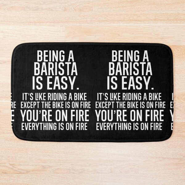 Item preview, Being A Barista Is Easy It is Like Riding A Bike. Except the Bike is on Fire. You are On Fire. Everything is on Fire. designed and sold by TeesYouWant.