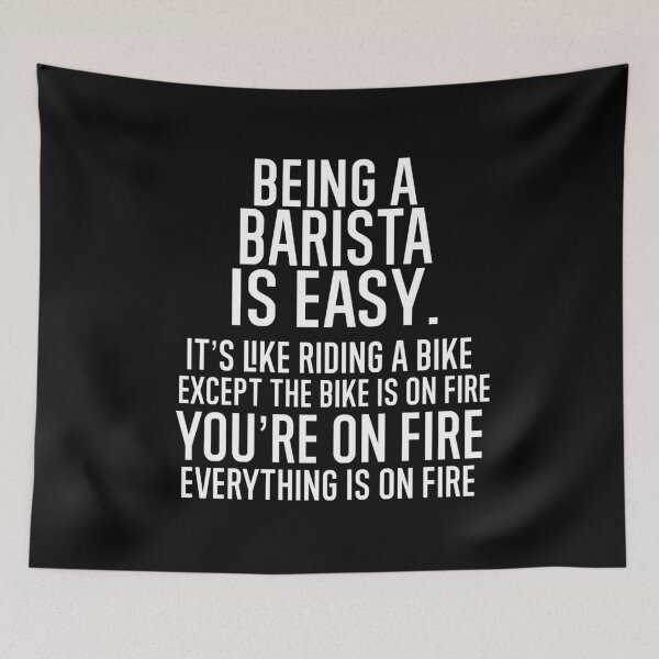 Item preview, Being A Barista Is Easy It is Like Riding A Bike. Except the Bike is on Fire. You are On Fire. Everything is on Fire. designed and sold by TeesYouWant.