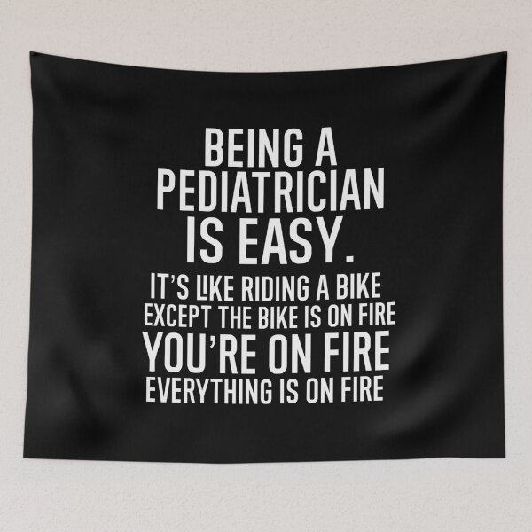Item preview, Being A Pediatrician Is Easy It is Like Riding A Bike. Except the Bike is on Fire. You are On Fire. Everything is on Fire. designed and sold by TeesYouWant.