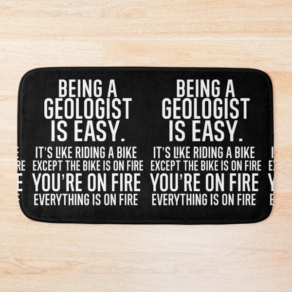 Item preview, Being A Geologist Is Easy It is Like Riding A Bike. Except the Bike is on Fire. You are On Fire. Everything is on Fire. designed and sold by TeesYouWant.