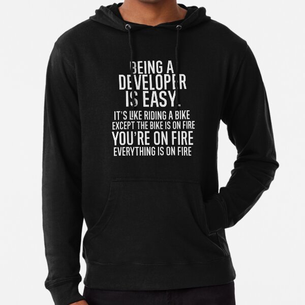 Item preview, Being a Developer Is Easy It is Like Riding A Bike. Except the Bike is on Fire. You are On Fire. Everything is on Fire. designed and sold by TeesYouWant.