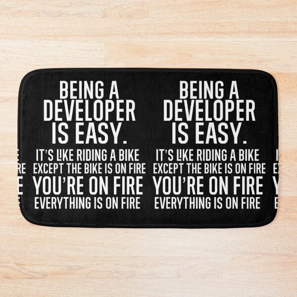 Item preview, Being a Developer Is Easy It is Like Riding A Bike. Except the Bike is on Fire. You are On Fire. Everything is on Fire. designed and sold by TeesYouWant.