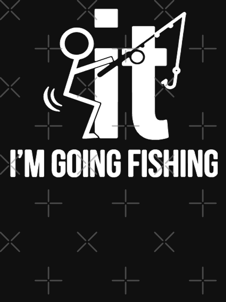 Fuck it I'm going fishing shirt, hoodie, sweater and v-neck t-shirt