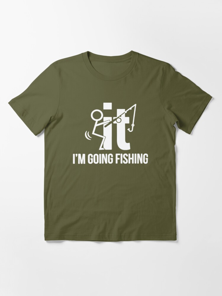 F-It! I'm Going Fishing Essential T-Shirt for Sale by Sinfamous