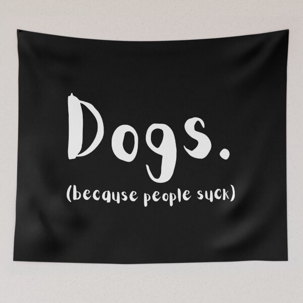 Item preview, Dogs. Because People Suck designed and sold by Kindology.