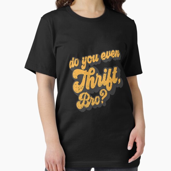 Item preview, Do You Even Thrift Bro? Retro Thrift Garage Sale Thrifty Gear designed and sold by DynamicDesign.