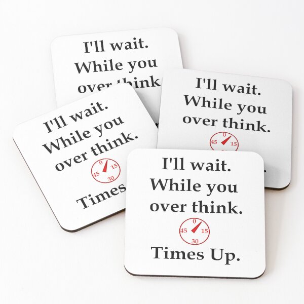 Item preview, I'll wait While you over think Times Up designed and sold by OleKurmudgeon.