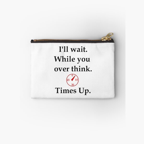 Item preview, I'll wait While you over think Times Up designed and sold by OleKurmudgeon.