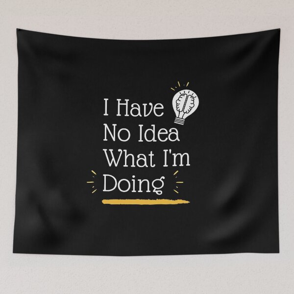 Item preview, I Have No Idea What I'm Doing, Funny Saying Gift. designed and sold by PrettyAmazing.
