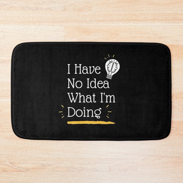 Item preview, I Have No Idea What I'm Doing, Funny Saying Gift. designed and sold by PrettyAmazing.
