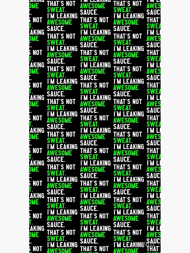 That's Not Sweat I'm Leaking Awesome Sauce Funny Gym by zee09111