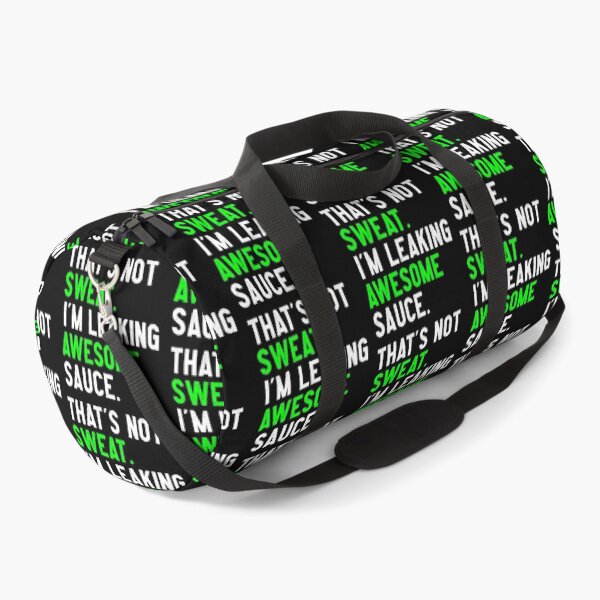 That's Not Sweat I'm Leaking Awesome Sauce Funny Gym Duffle Bag