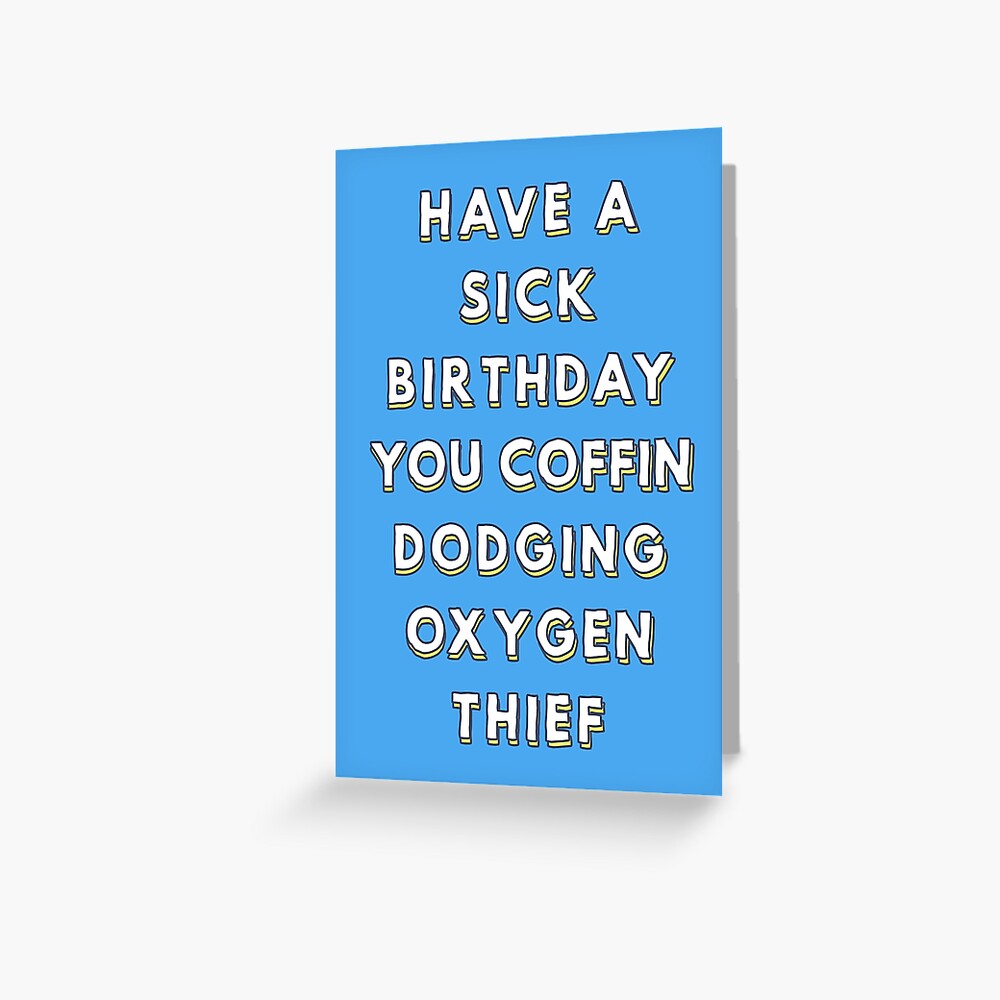 have-a-sick-birthday-you-coffin-dodging-oxygen-thief-greeting-card