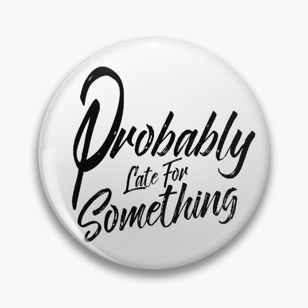 Item preview, Probably Late For Something, Black Design, Funny Quote, Sarcastic designed and sold by OB-Store.