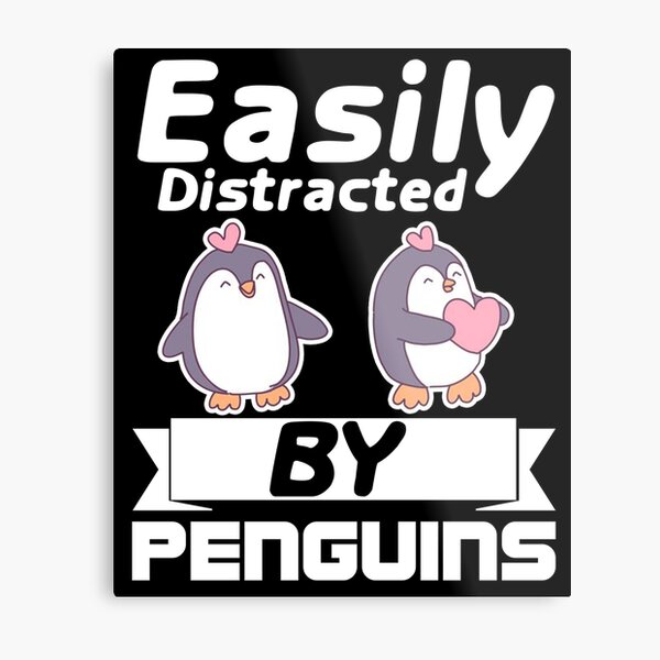 Easily Distracted by Penguins Funny Penguins Lover Metal Print