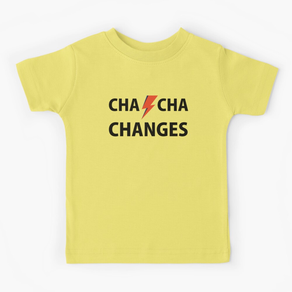 cha cha changes Kids T Shirt