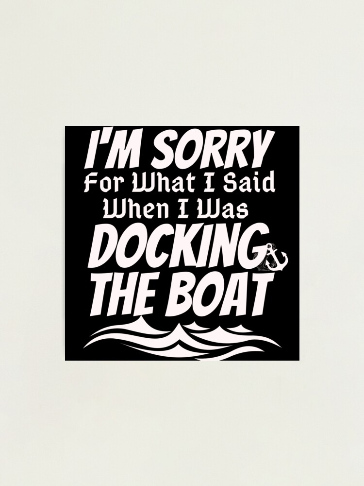 Gifts for Boaters Im Sorry for What I Said When I Was Docking the