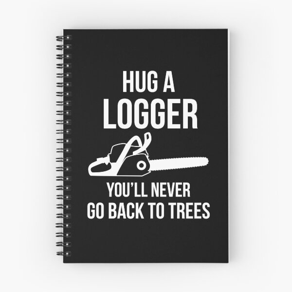 Item preview, Hug a Logger You’ll Never Go Back To Trees designed and sold by AwesomeWorld1.