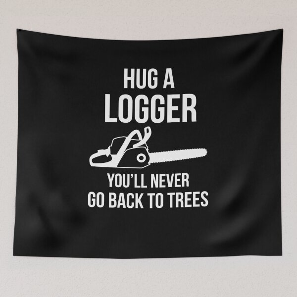 Item preview, Hug a Logger You’ll Never Go Back To Trees designed and sold by AwesomeWorld1.