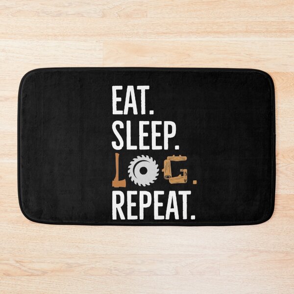 Item preview, Eat Sleep LOG Repeat designed and sold by AwesomeWorld1.