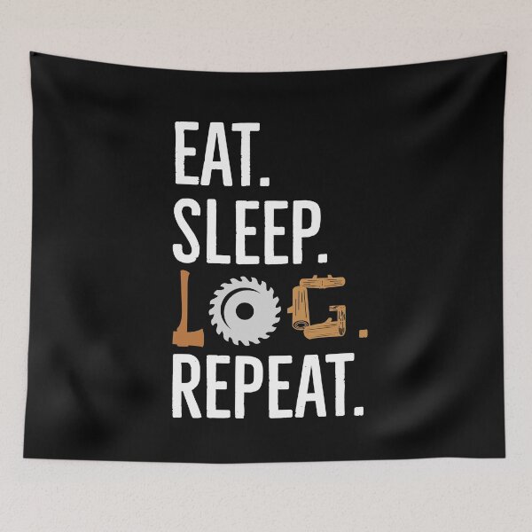 Item preview, Eat Sleep LOG Repeat designed and sold by AwesomeWorld1.