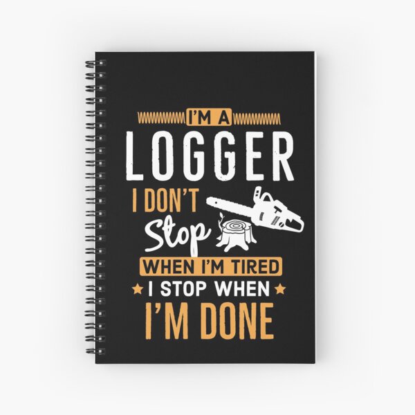 Item preview, Im a Logger i Don’t Stop When Im Tired I Stop When Im Done designed and sold by AwesomeWorld1.