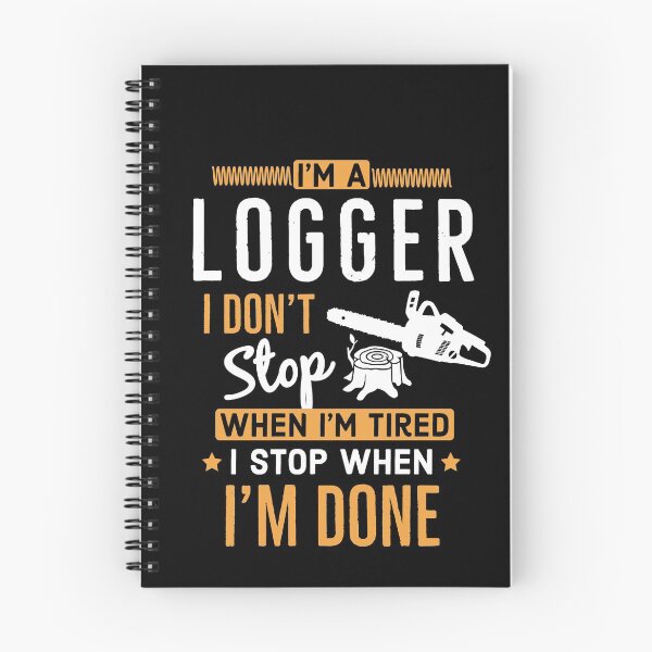 Item preview, Im a Logger i Don’t Stop When Im Tired I Stop When Im Done designed and sold by AwesomeWorld1.