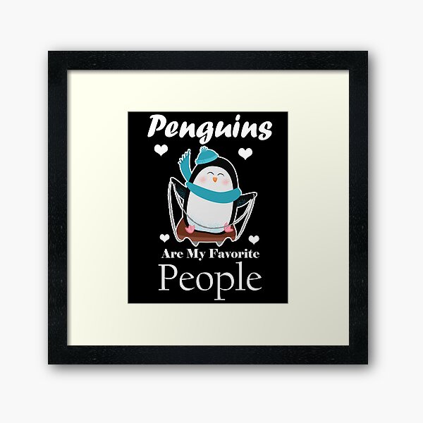 Penguins Are My Favorite People For Penguins Lover Framed Art Print