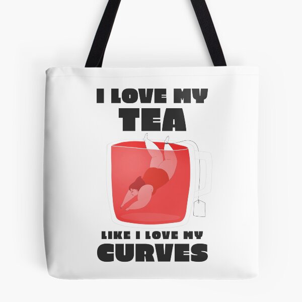 Item preview, I love my tea like I love my curves designed and sold by ShirtsJH.