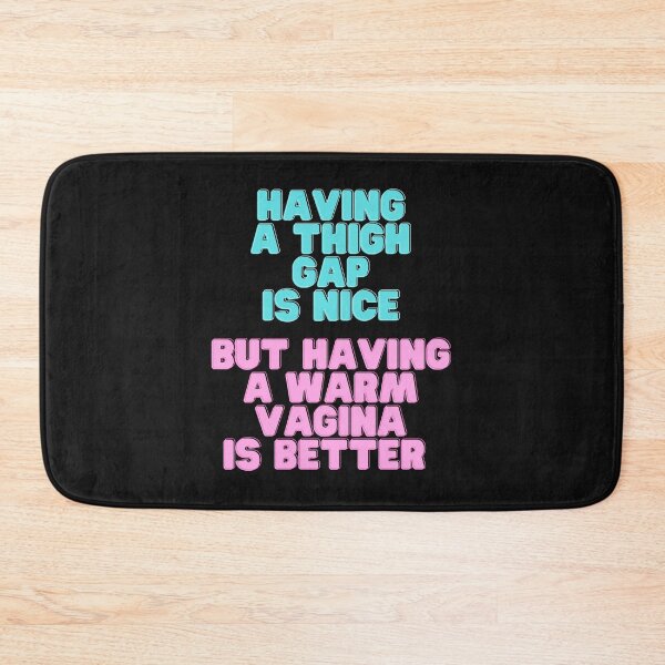Item preview, Having a Thigh Gap is Nice But Having a Warm Vagina is Better designed and sold by MamaSweetea.