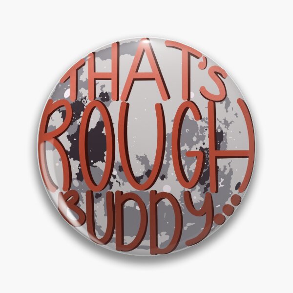 Item preview, That’s Rough Buddy designed and sold by lophofbread.