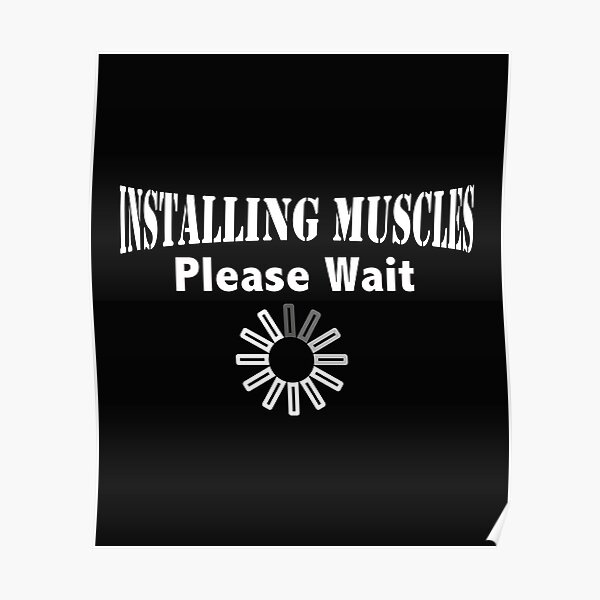 Installing Muscles Please Wait Funny Bodybuilding Quotes Poster For