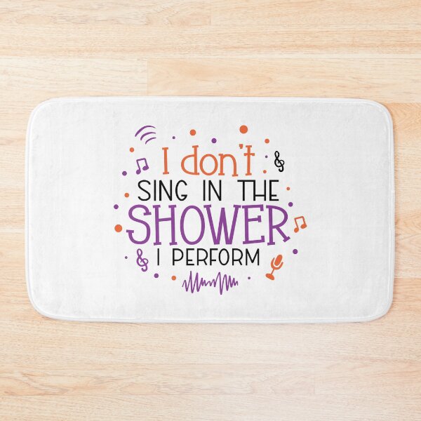 Item preview, I Don't Sing In The Shower I Perform designed and sold by Phorase.