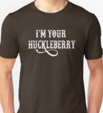 I'm Your Huckleberry - Tombstone Quote Unisex T-Shirt