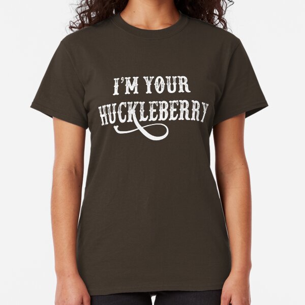 I'm Your Huckleberry Classic T-Shirt