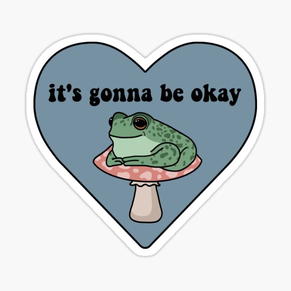 It’s Gonna Be Okay Frog Sticker