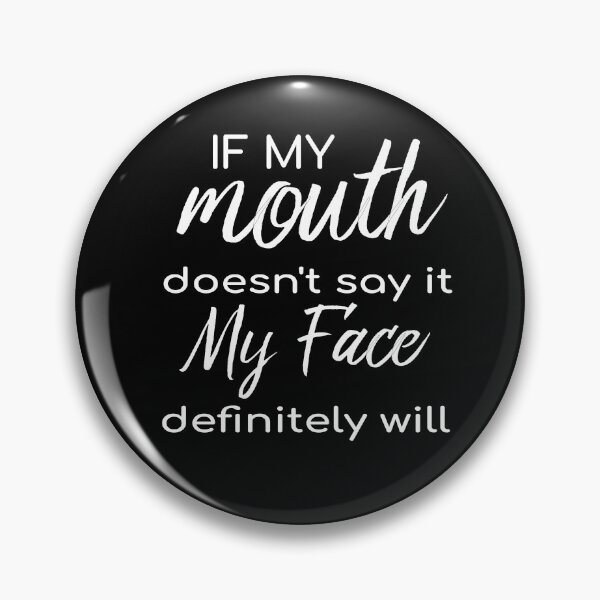 Item preview, If My Mouth Doesn't Say It My Face Definitely Will designed and sold by HarrietShop1.