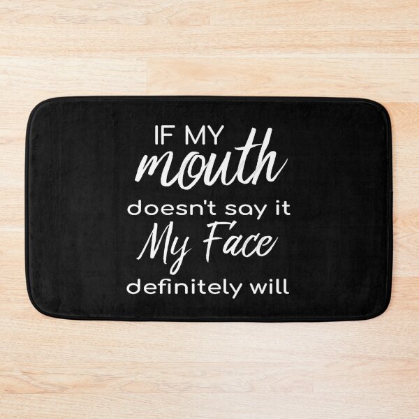 Item preview, If My Mouth Doesn't Say It My Face Definitely Will designed and sold by HarrietShop1.