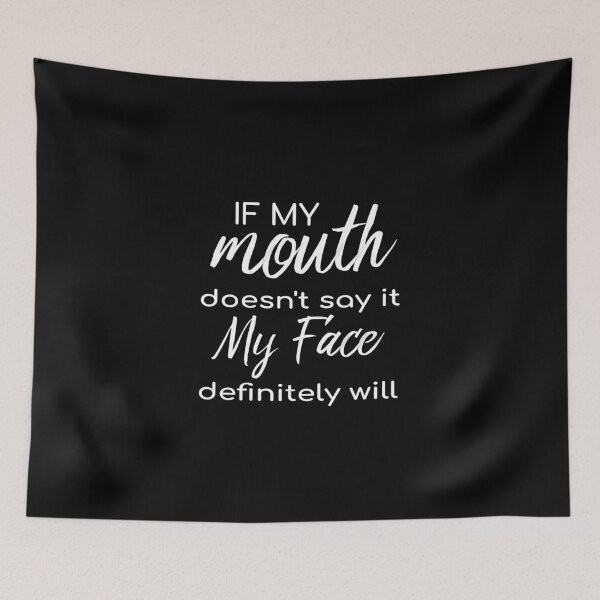 Item preview, If My Mouth Doesn't Say It My Face Definitely Will designed and sold by HarrietShop1.