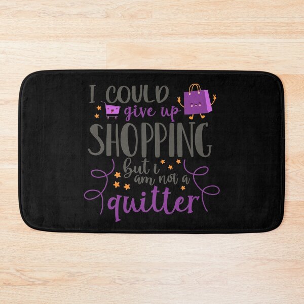 Item preview, I Could Give Up Shopping But I Am Not A Quitter designed and sold by Phorase.
