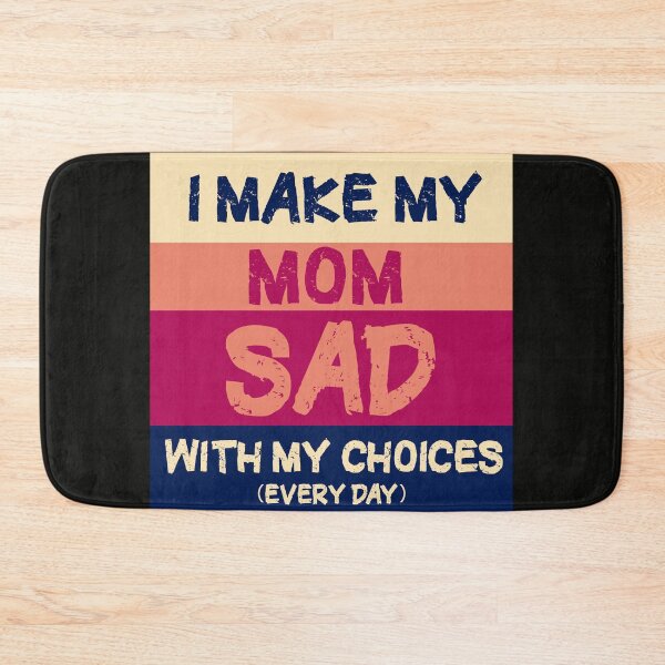 Item preview, i make my mom sad with my choices every day designed and sold by manardesign.