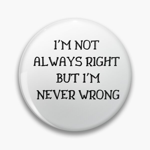 Item preview, I'm Not Always Right But I'm Never Wrong designed and sold by Ava Rozalinda.