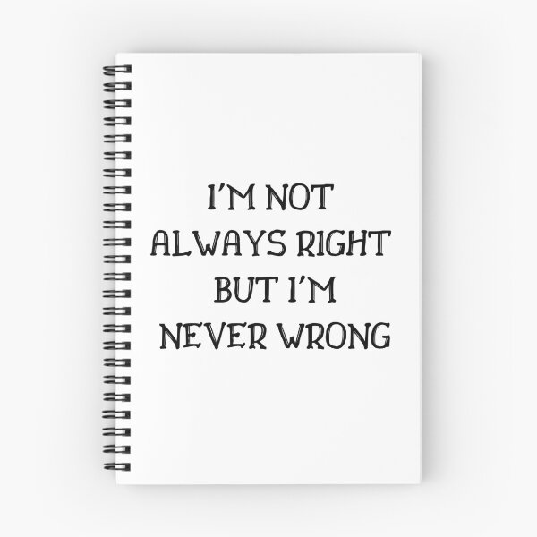 Item preview, I'm Not Always Right But I'm Never Wrong designed and sold by Ava Rozalinda.