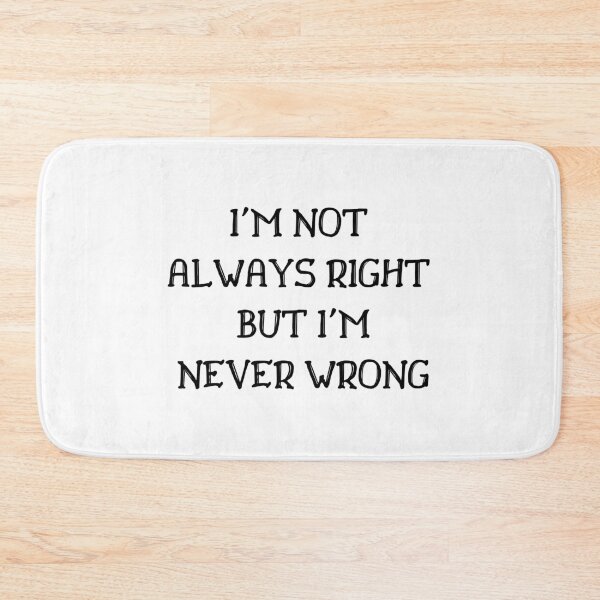 Item preview, I'm Not Always Right But I'm Never Wrong designed and sold by Ava Rozalinda.