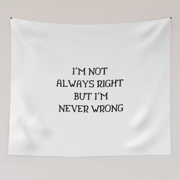 Item preview, I'm Not Always Right But I'm Never Wrong designed and sold by Ava Rozalinda.