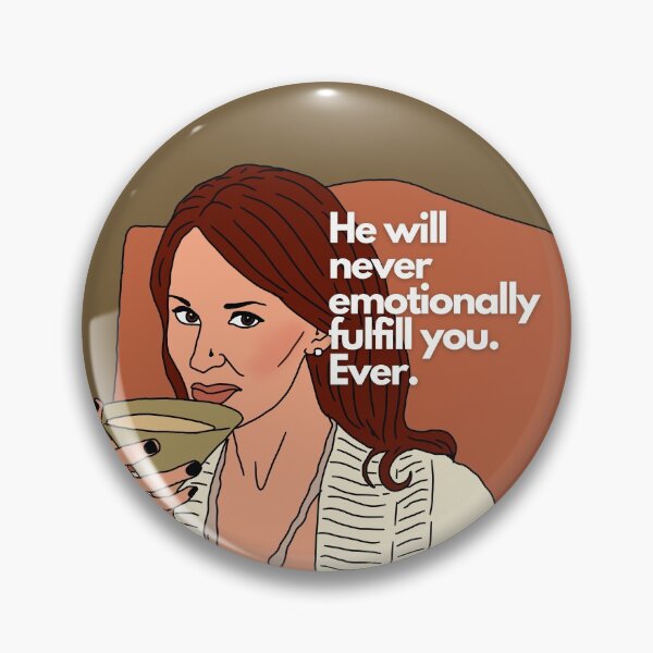 Item preview, He Will Never Emotionally Fulfill You Ever - RHOBH - Allison Real Housewives of Beverly Hills designed and sold by imadeitniceart.
