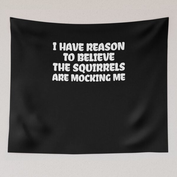 Item preview, I-Have-Reason-To-Believe-The-Squirrels-Are-Mocking designed and sold by LOVSCVBA.