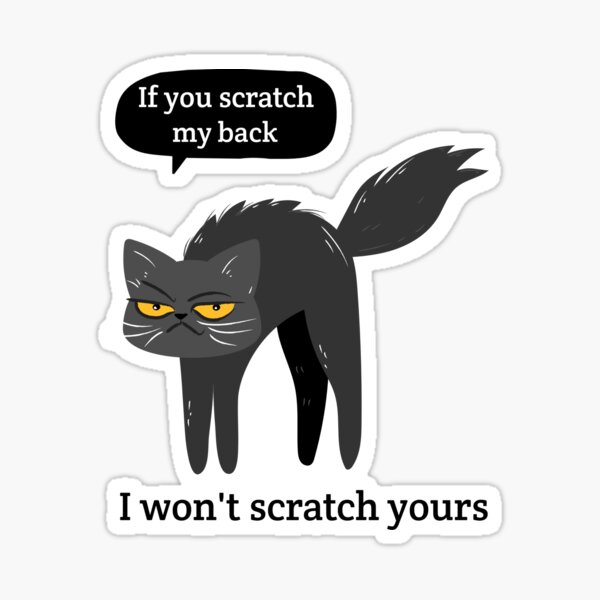 "If you scratch my back I wont scratch yours" Sticker for Sale by