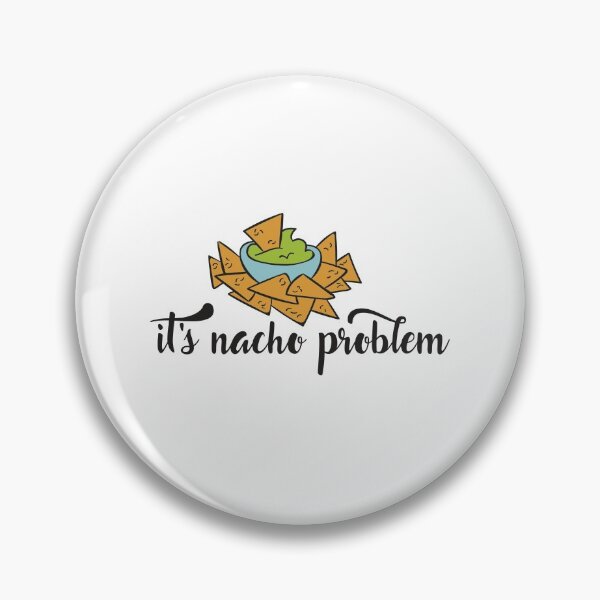 Item preview, It's Nacho Problem designed and sold by Phorase.