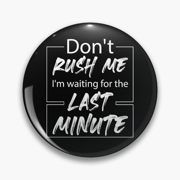 Item preview, Don't rush me I'm waiting for the last minute designed and sold by Shop-collection.